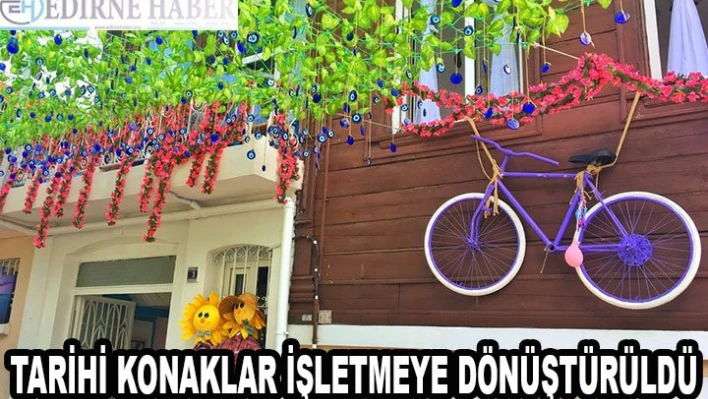 TARİHİ KONAKLAR İŞLETMEYE DÖNÜŞTÜRÜLDÜ