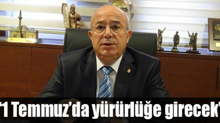 '1 Temmuz'da yürürlüğe girecek'