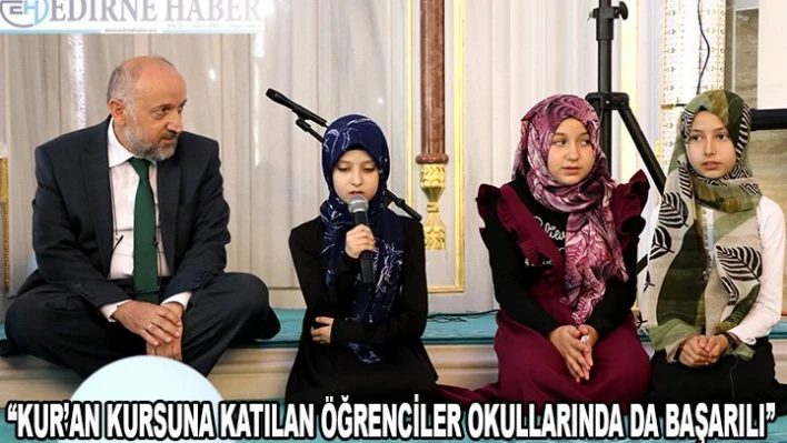 'Kur'an kursuna katılan öğrenciler okullarında da başarılı'