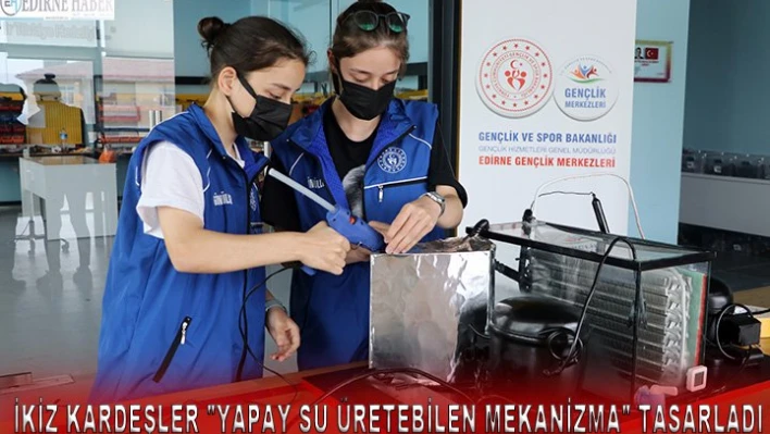  İKİZ KARDEŞLER 'YAPAY SU ÜRETEBİLEN MEKANİZMA' TASARLADI