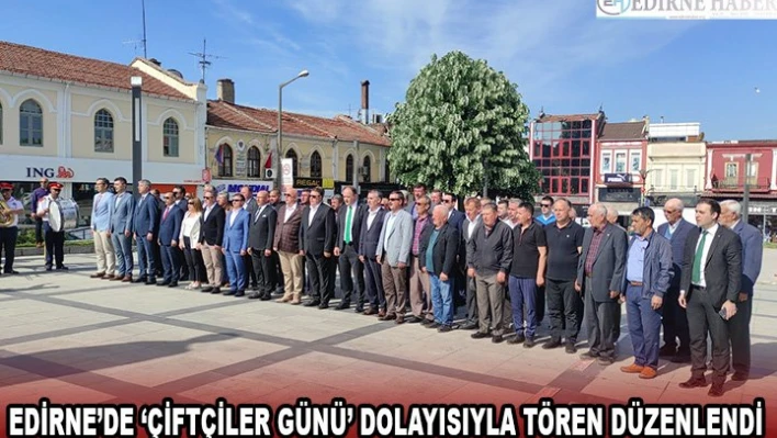 Edirne'de â€˜Çiftçiler Günü' dolayısıyla tören düzenlendi