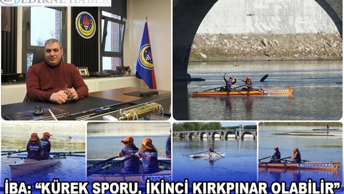 İBA: 'Kürek Sporu, İkinci Kırkpınar Olabilir'