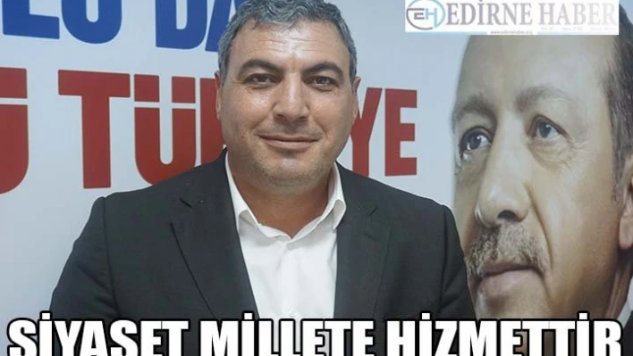 'Siyaset Millete hizmettir'