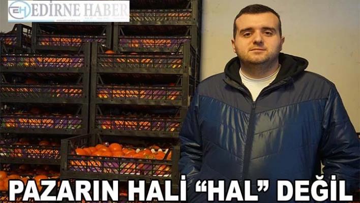 Pazarın Hali 'Hal' Değil