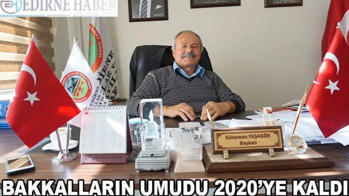 BAKKALLARIN UMUDU 2020'YE KALDI