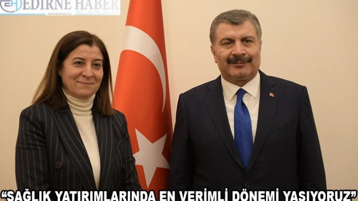  'Sağlık yatırımlarında en verimli dönemi yaşıyoruz'