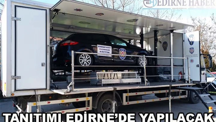 Emniyet kemeri simülasyon aracı Edirne'de tanıtım yapacak