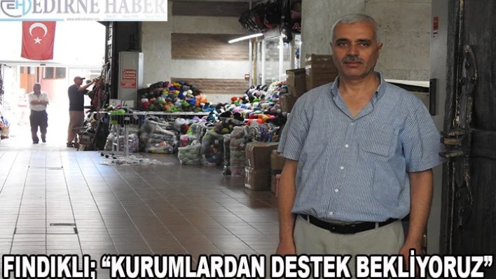 'Kurumlardan destek istiyoruz'
