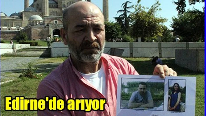 Edirne'de arıyor