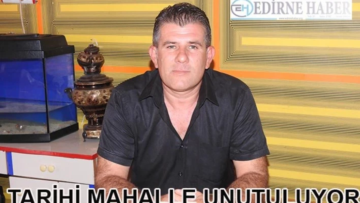 'Tarihi Mahalle unutuluyor'