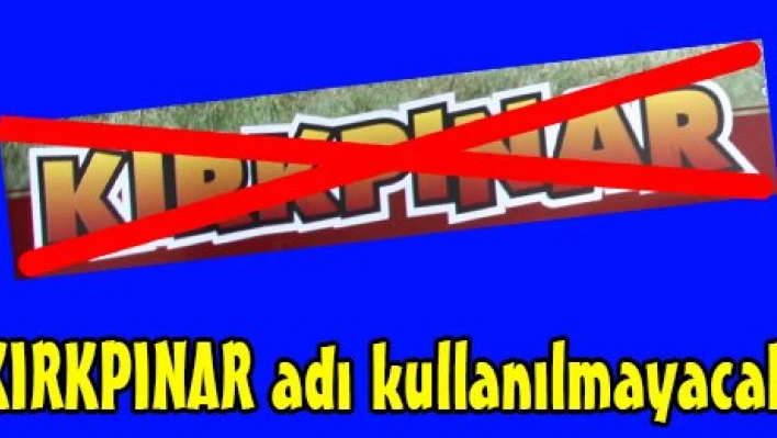 KIRKPINAR adı kullanılmayacak