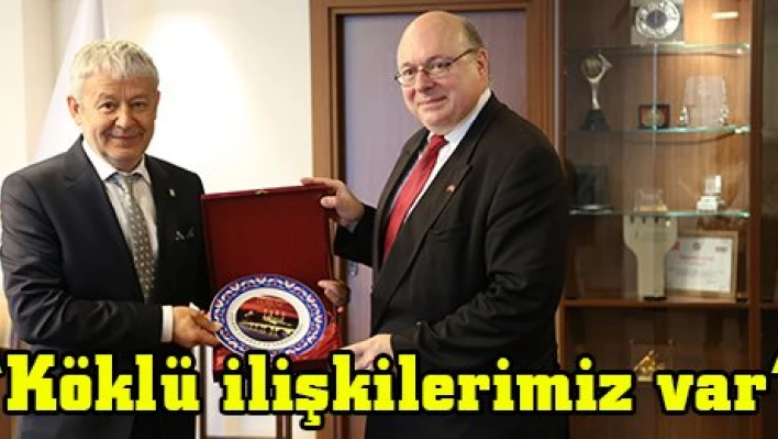 'Köklü ilişkilerimiz var'