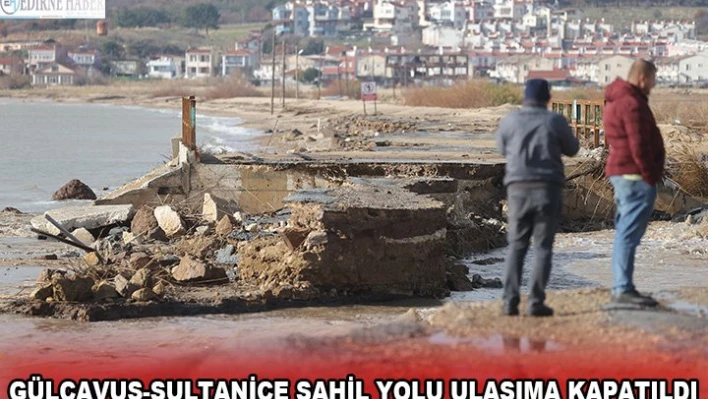 Gülçavuş-Sultaniçi sahil yolu ulaşıma kapatıldı