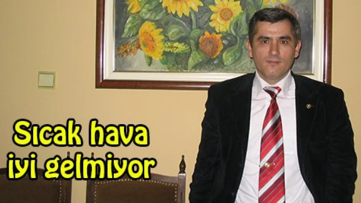 Sıcak hava iyi gelmiyor