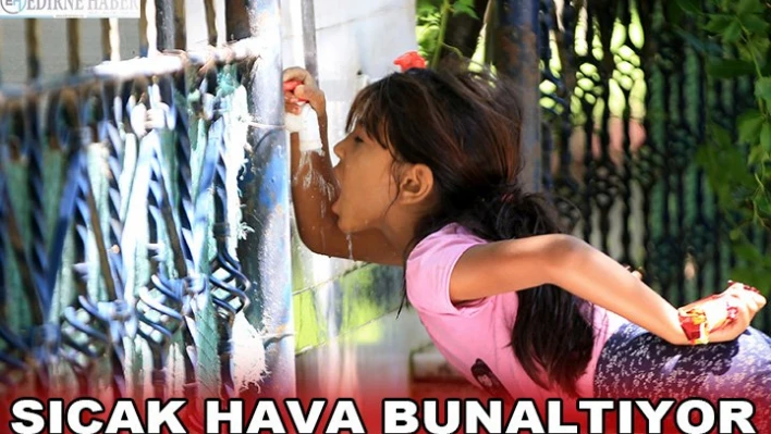 Sıcak hava bunaltıyor