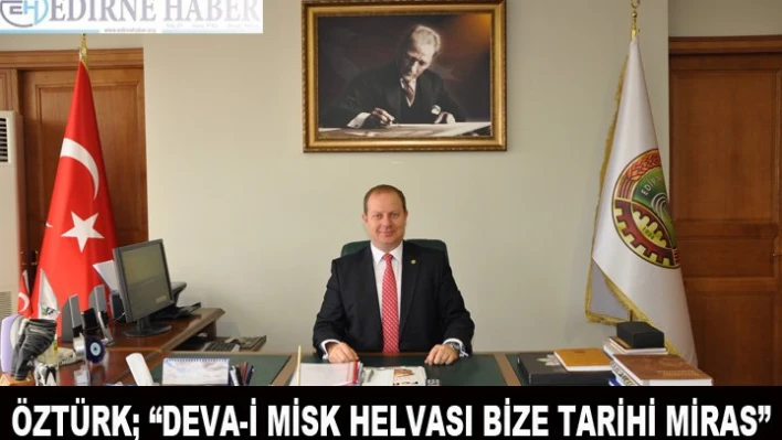 Öztürk: 'Deva-i misk helvası bize tarihi miras'