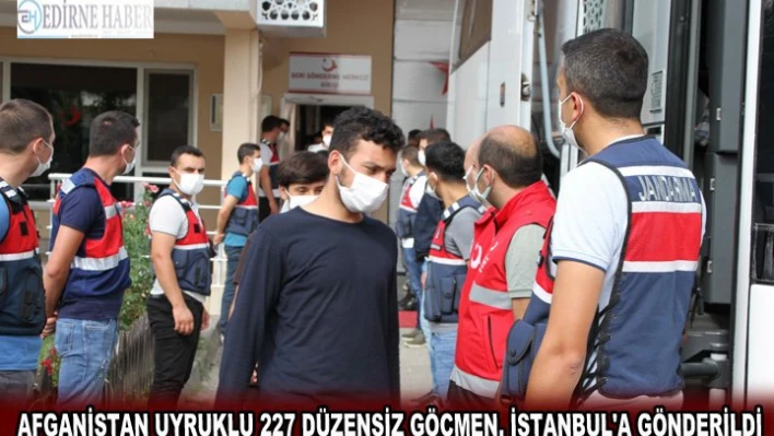 Afganistan Uyruklu 227 düzensiz göçmen, İstanbul'a gönderildi