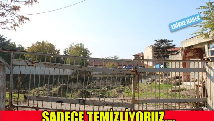 Sadece temizliyoruz