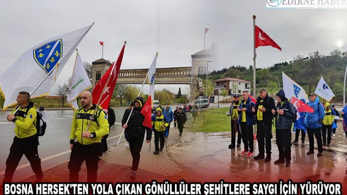 BOSNA HERSEK'TEN YOLA ÇIKAN GÖNÜLLÜLER ŞEHİTLERE SAYGI İÇİN YÜRÜYOR