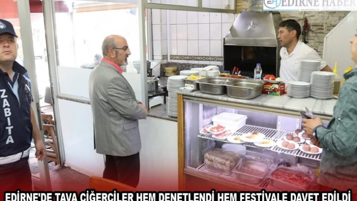 EDİRNE'DE TAVA CİĞERCİLER HEM DENETLENDİ HEM FESTİVALE DAVET EDİLDİ