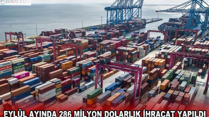 Eylül ayında 286 milyon dolarlık ihracat yapıldı