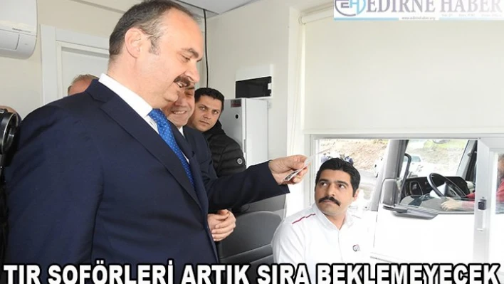 TIR Şoförleri Artık Sıra Beklemeyecek