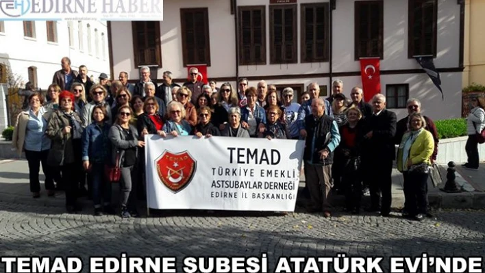 TEMAD Edirne Şubesi'nden Atatürk Evi'ne ziyaret