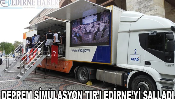 DEPREM SİMÜLASYON TIR'I EDİRNE'Yİ SALLADI