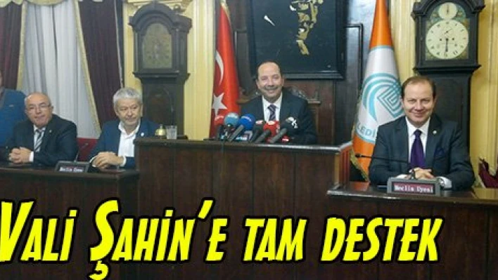 Vali Şahin'e tam destek