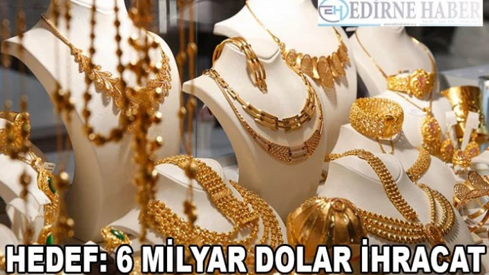 'Bu yıl 6 milyar dolar mücevher ihracatı hedefliyoruz'