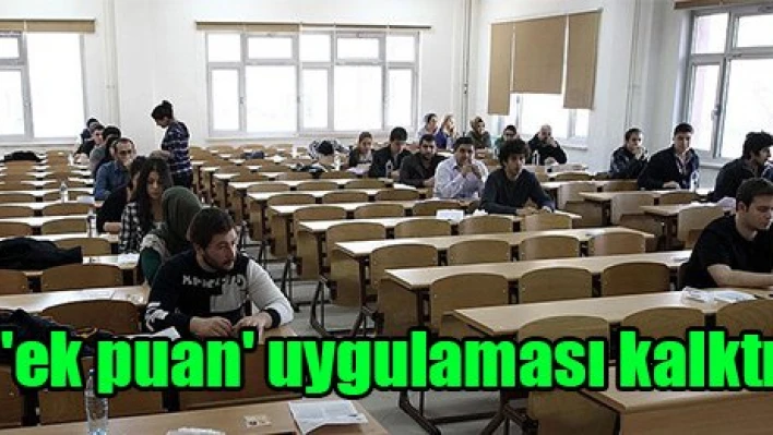 'ek puan' uygulaması kalktı