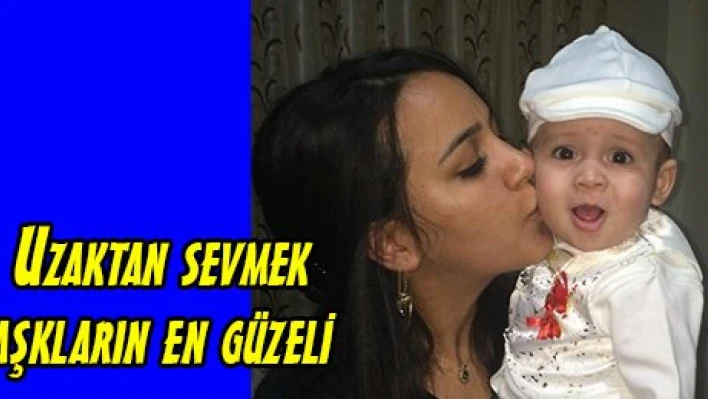 Uzaktan sevmek aşkların en güzeli