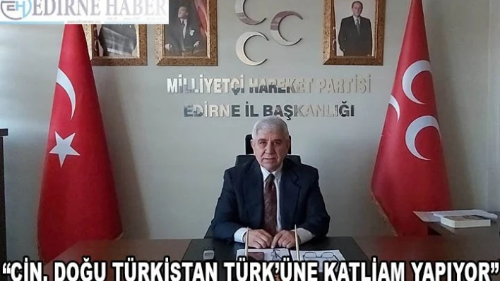 'Çin, Doğu Türkistan Türküne katliam yapıyor'