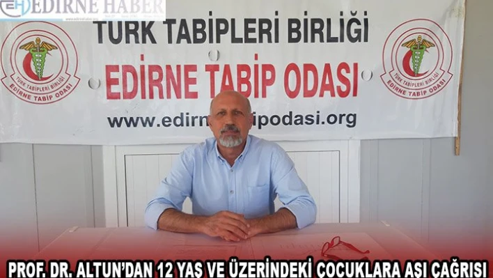 PROF. DR. ALTUN'DAN 12 YAŞ VE ÜZERİNDEKİ ÇOCUKLARA AŞI ÇAĞRISI