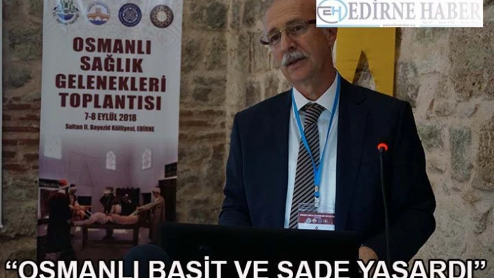 'Osmanlı toplumu basit ve sade yaşardı'