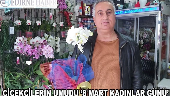 ÇİÇEKÇİLERİN UMUDU â€˜8 MART KADINLAR GÜNÜ'