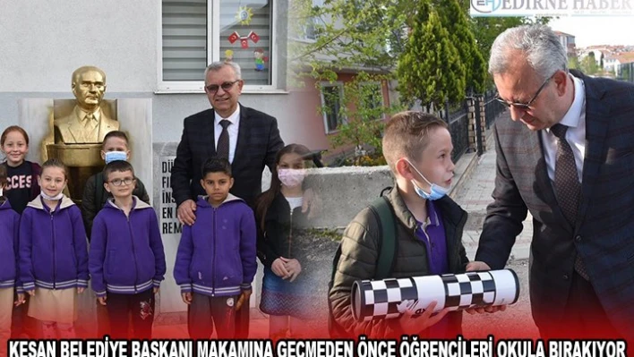 KEŞAN BELEDİYE BAŞKANI MAKAMINA GEÇMEDEN ÖNCE ÖĞRENCİLERİ OKULA BIRAKIYOR