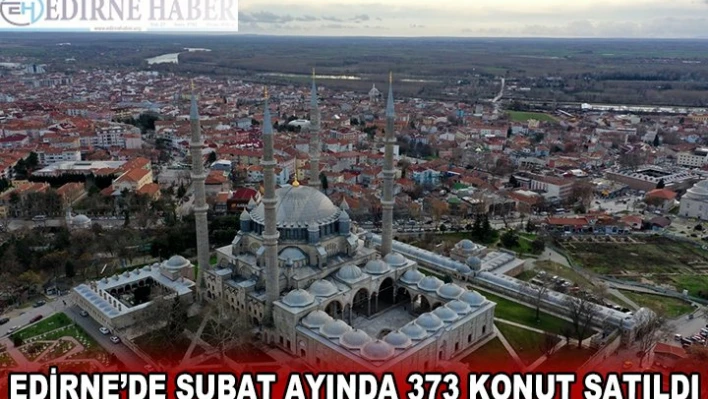 Edirne'de şubat ayında 373 konut satıldı