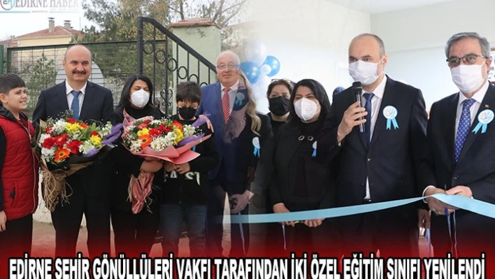 EDİRNE ŞEHİR GÖNÜLLÜLERİ VAKFI TARAFINDAN İKİ ÖZEL EĞİTİM SINIFI YENİLENDİ