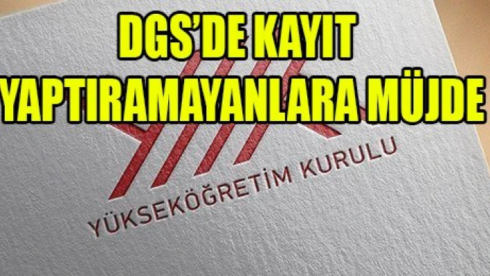 DGS'de kayıt yaptıramayanlara müjde