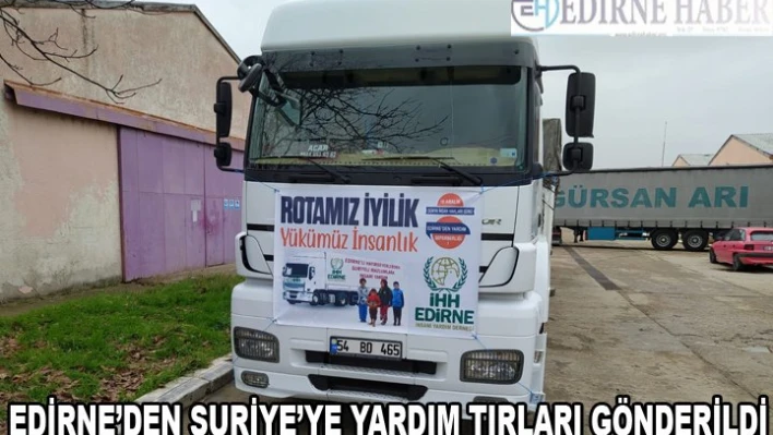 Edirne'den Suriye'ye yardım tırları gönderildi