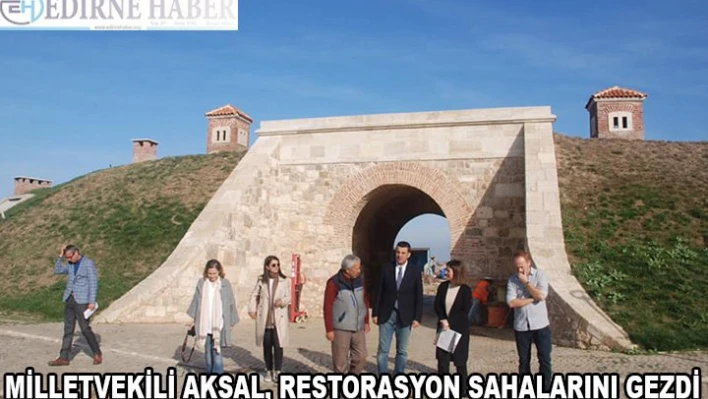 Milletvekili Aksal, restorasyon alanlarını ziyaret etti