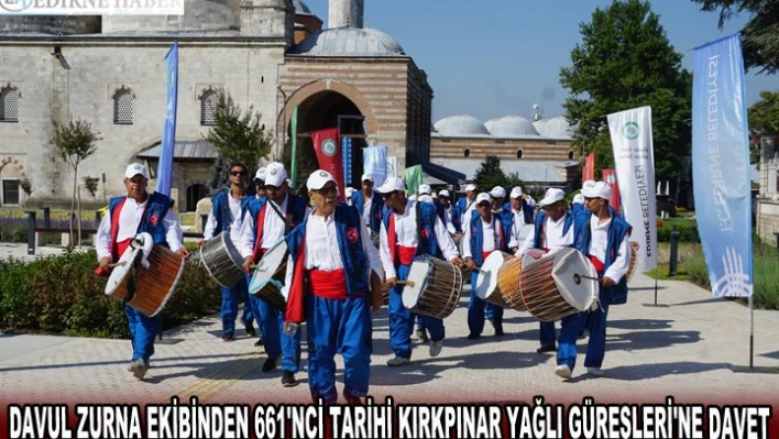 DAVUL ZURNA EKİBİNDEN 661'NCİ TARİHİ KIRKPINAR YAĞLI GÜREŞLERİ'NE DAVET