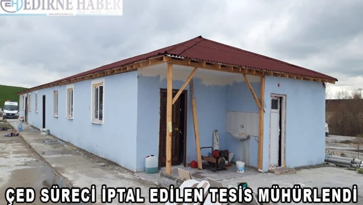ÇED süreci iptal edilen tesis mühürlendi