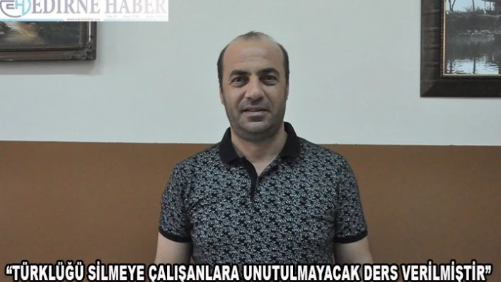 'Türklüğü Silmeye Çalışanlara Unutulmayacak Bir Ders Verilmiştir'