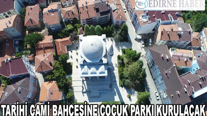 Mimar Sinan eseri tarihi cami bahçesine çocuk parkı kurulacak