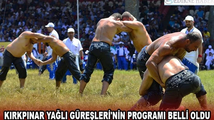 Kırkpınar Yağlı Güreşleri'nin programı belli oldu