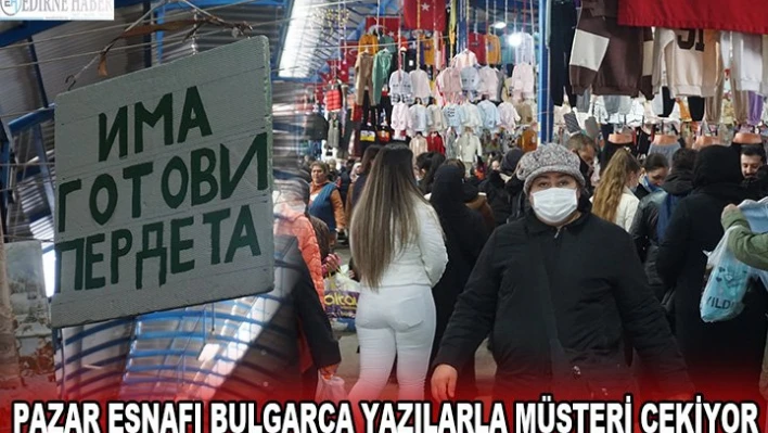 Pazar esnafı Bulgarca yazılarla müşteri çekiyor