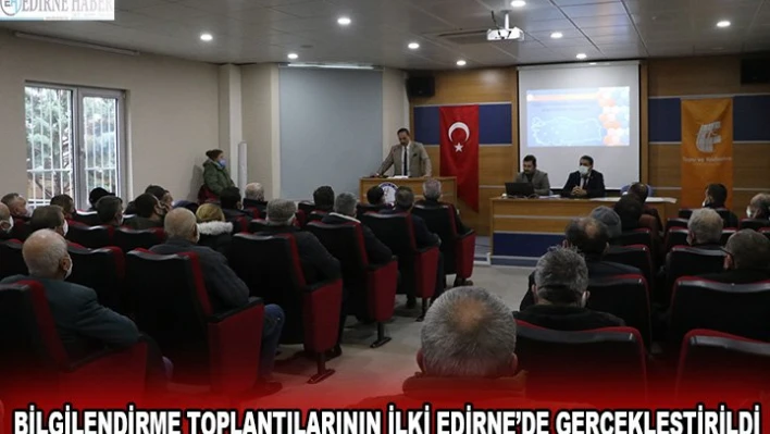 Bilgilendirme toplantılarının ilki Edirne'de gerçekleştirildi