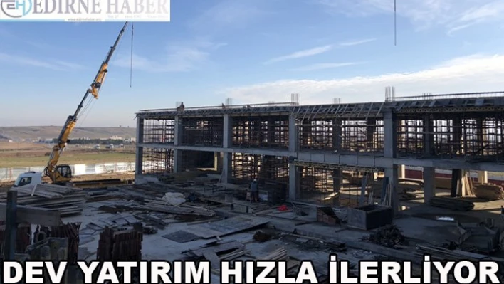 Dev yatırım hızla ilerliyor